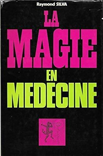 Livrenpoche : La magie en médecine - Raymond Silva - Livre