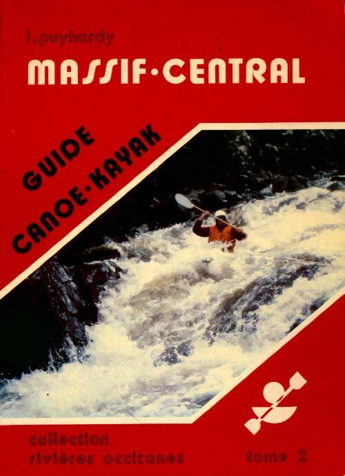 Livrenpoche : Guide canoë-kayak Tome II : Massif Central - L. Puyhardy - Livre