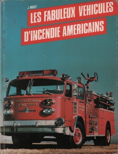 Livrenpoche : Les fabuleux véhicules d'incendie américains - Mallet J - Livre