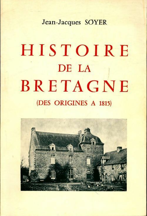 Livrenpoche : Histoire de la Bretagne : Des origines à 1815 - Jean-Jacques Soyer - Livre