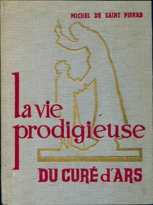 La vie prodigieuse du Curé d'Ars - Michel De Saint Pierre -  Bonne presse GF - Livre