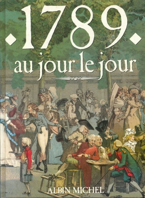 1789 au jour le jour - Jacques Marseille -  Albin Michel GF - Livre