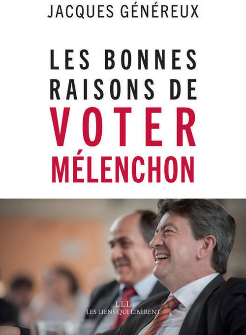Les bonnes raisons de voter Mélenchon - Jacques Généreux -  LLL GF - Livre