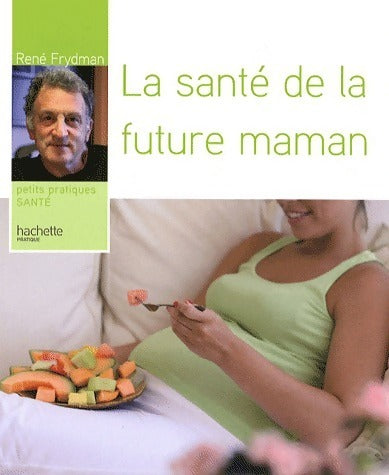 La santé de la future maman - René Frydman - Livre
