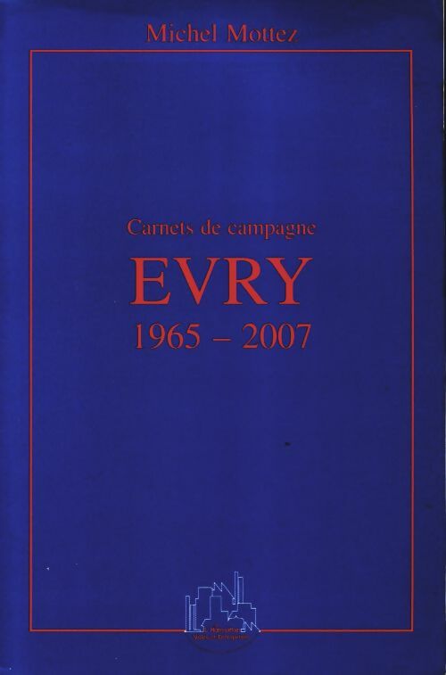 Carnets de campagne Evry 1965-2007 - Michel Mottez -  L'Harmattan GF - Livre