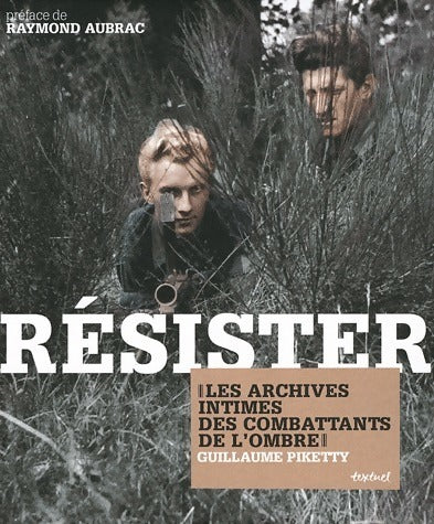 Livrenpoche : Résister. Les archives intimes des combattants de l'ombre - Guillaume Piketty - Livre