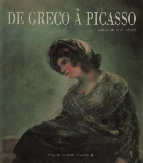 Livrenpoche : Cinq siècles d'art espagnol Tome I :  De Greco à Picasso - Collectif - Livre