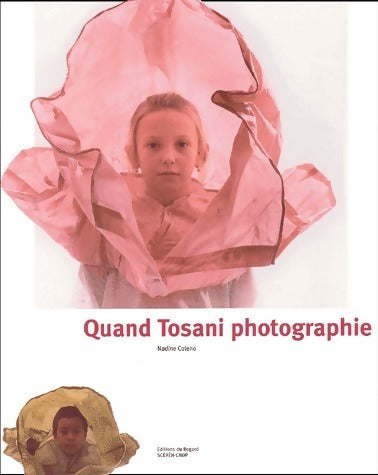 Quand Tosani photographie - Nadine Coleno -  Regard GF - Livre