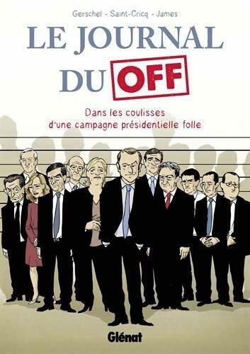 Livrenpoche : Le journal du off. Dans les coulisses de la campagne présidentielle folle - Renaud Saint-Cricq - Livre