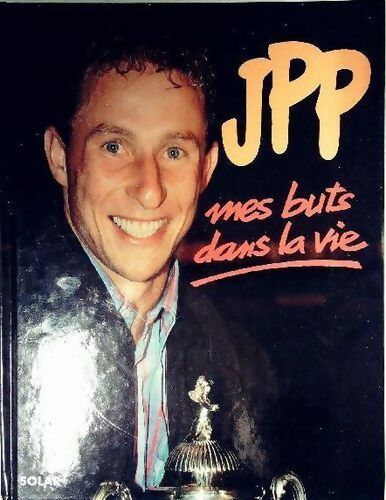 Mes buts dans la vie - Jean-Pierre Papin -  Solar GF - Livre
