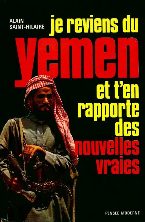 Livrenpoche : Je reviens du Yémen et t'en rapporte des nouvelles vraies - Alain Saint-Hilaire - Livre