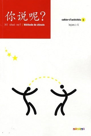 Livrenpoche : Ni shuo ne ? Méthode de chinois Cahier d'activités 1 - Arnaud Arslangul - Livre