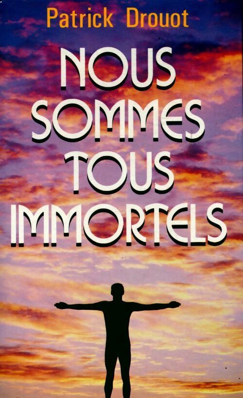 Livrenpoche : Nous sommes tous immortels - Patrick Drouot - Livre