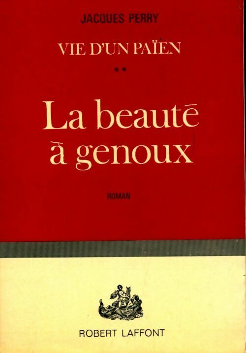 Livrenpoche : Vie d'un païen Tome II : La beauté à genoux - Jacques Perry - Livre