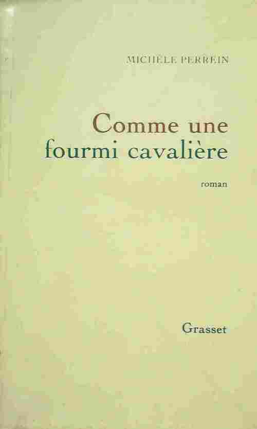 Comme une fourmi cavalière - Michèle Perrein -  Grasset GF - Livre