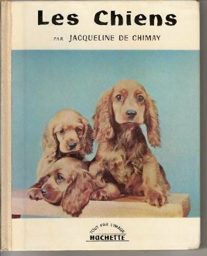 Les chiens - Jacqueline De Chimay -  Tout par l'image - Livre