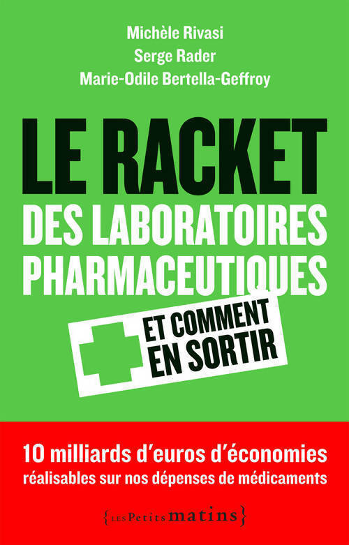 Le racket des laboratoires pharmaceutiques et comment en sortir - Michèle Rivasi, Serge Rader, Marie-Odile Bertella-Geffroy - Livre