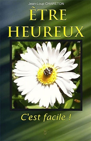 Etre heureux... c'est facile ! - Jean-Loup Chareton - Livre