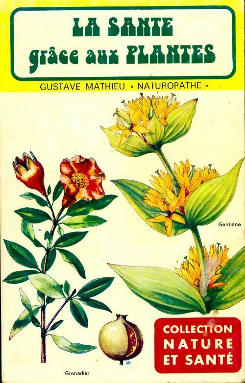 La santé grâce aux plantes - Gustave Mathieu -  Nature et santé - Livre