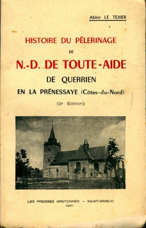 Histoire du pèlerinage de Notre-Dame de Toute-Aide Querrien en la Prénessaye (côtes-du-nord) - Abbé Le Texier - Livre