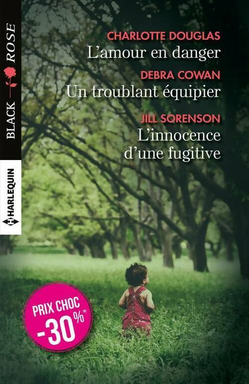 Livrenpoche : L'amour en danger / Un troublant équipier / L'innocence d'une fugitive - Charlotte Douglas, Debra Cowan, Jill Sorenson - Livre