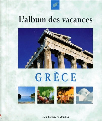 Grèce. L'album des vacances - Collectif -  Les carnets d'Elsa - Livre