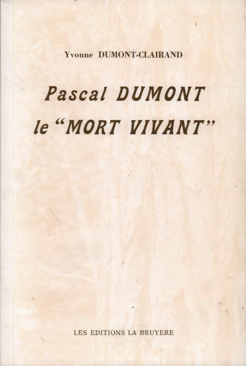 Livrenpoche : Pascal Dumont le "mort vivant" - Yvonne Dumont-Clairand - Livre