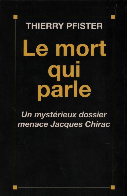 Livrenpoche : Le mort qui parle. Un mystérieux dossier menace Jacques Chirac - Thierry Pfister - Livre