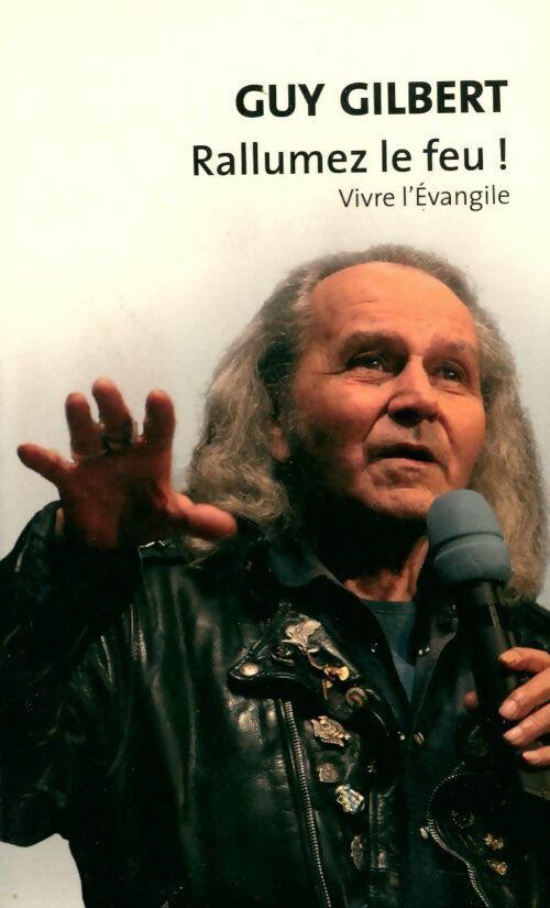 Livrenpoche : Rallumez le feu ! Vivre l'Evangile - Guy Gilbert - Livre