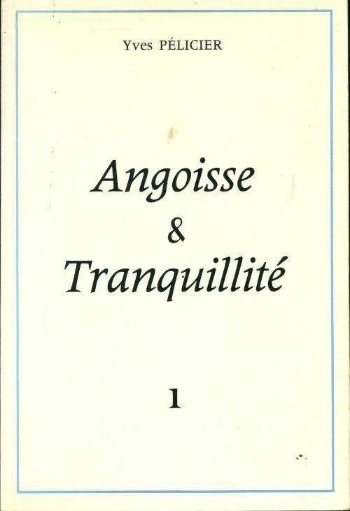 Livrenpoche : Angoisse et tranquillité Tome I - Yves Pélicier - Livre