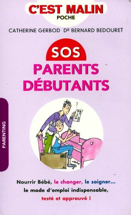 Sos parents débutants - Bernard Bedouret ; Catherine Gerbod -  C'est malin - Livre