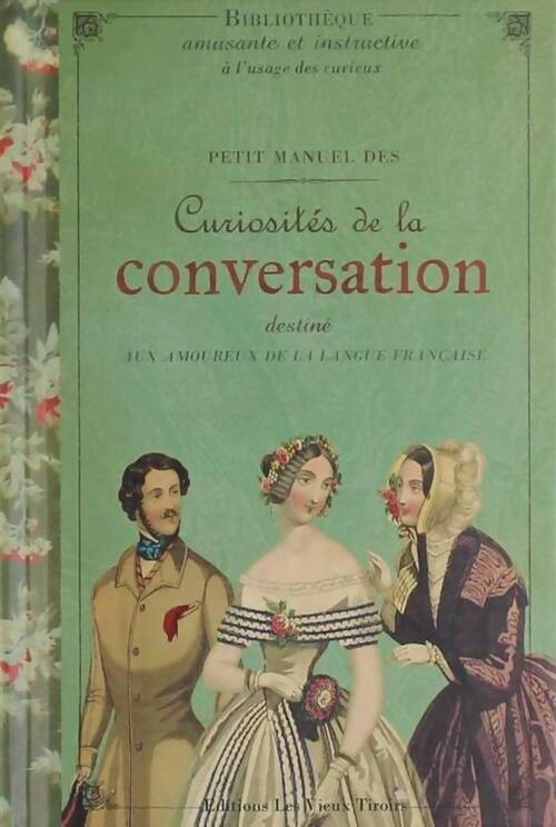 Livrenpoche : Petit manuel des curiosités de la conversation Tome I - Delphine Dupuis - Livre