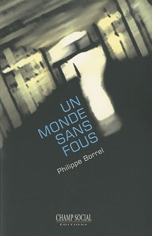 Un monde sans fous - Philippe Borrel - Livre