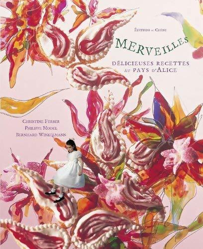 Merveilles, délicieuses recettes au pays d'Alice - Christine Ferber, Philippe Model - Livre
