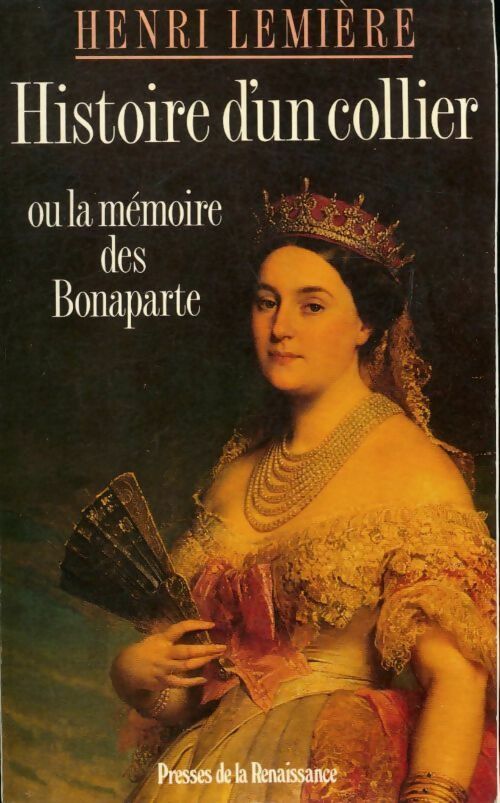 Histoire d'un collier ou la mémoire des Bonaparte - Henri Lemière - Livre