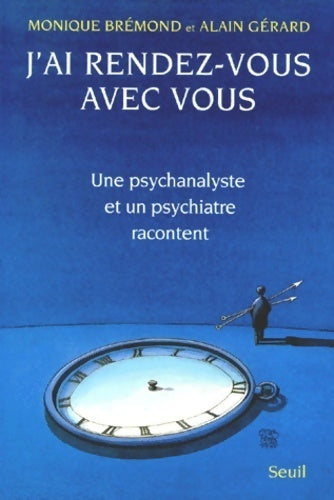 Livrenpoche : J'ai rendez-vous avec vous. Une psychanalyste et un psychiatre racontent - Monique Brémond, Alain Gérard - Livre