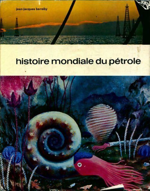 Livrenpoche : Histoire mondiale du pétrole - Jean-Jacques Berreby - Livre