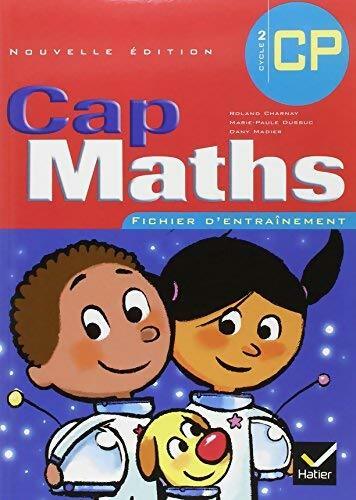 Livrenpoche : Cap maths CP : Fichier d'entraînement - Roland Charnay - Livre