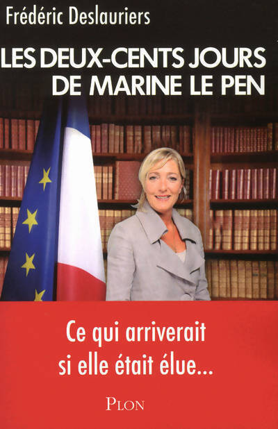 Deux-cents jours de Marine le Pen - Frédéric Deslauriers - Livre