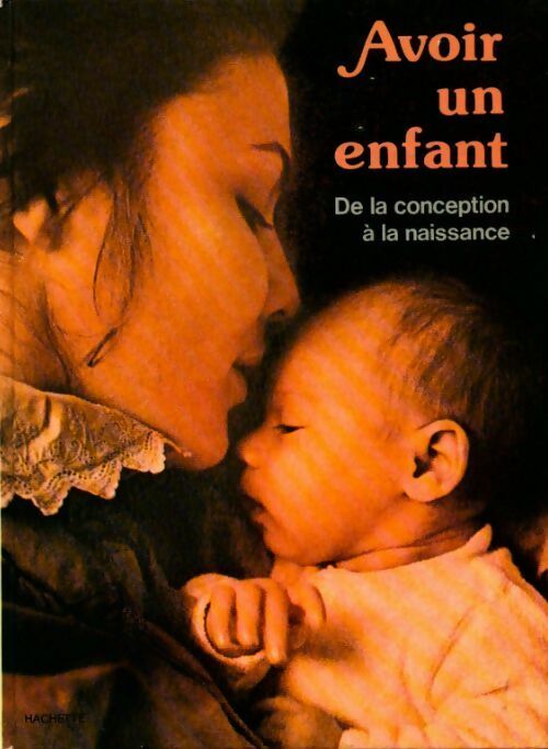 Livrenpoche : Avoir un enfant. De la conception à la naissance - Collectif - Livre