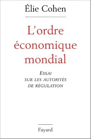 Livrenpoche : L'ordre économique mondial. Essai sur les autorités de régulation - Elie Cohen - Livre
