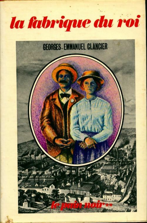 Livrenpoche : Le pain noir Tome II : La fabrique du roi - Georges-Emmanuel Clancier - Livre