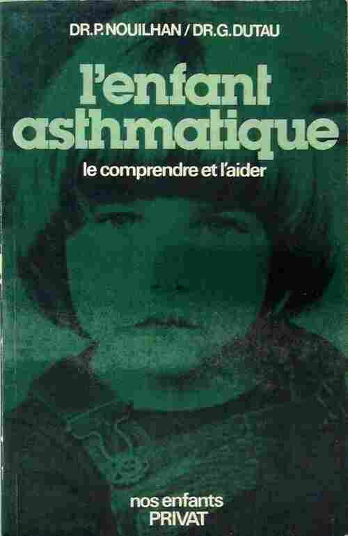 Livrenpoche : L'enfant asthmatique. Le comprendre et l'aider - P. Nouilhan, Guy Dutau - Livre