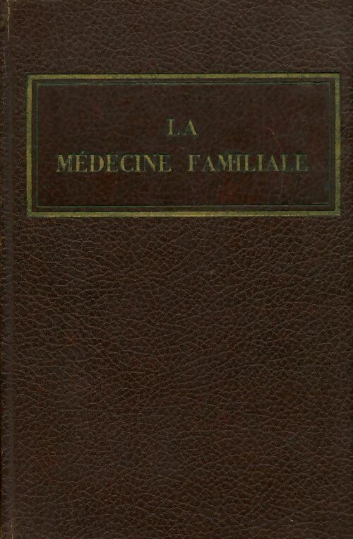 Livrenpoche : La médecine familiale. Traité complet et pratique de médecine et d'hygiène domestique - Collectif - Livre