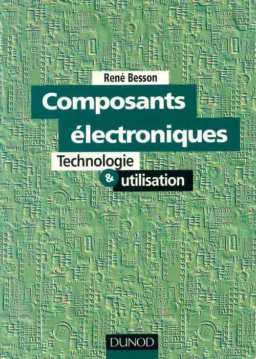 Composants électroniques. Technologie & utilisation - René Besson -  Dunod GF - Livre