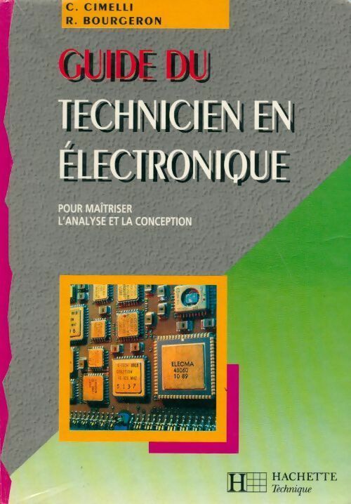 Guide du technicien en électronique. Pour maîtriser l'analyse et la conception - R. Bourgeron, C. Cimelli - Livre