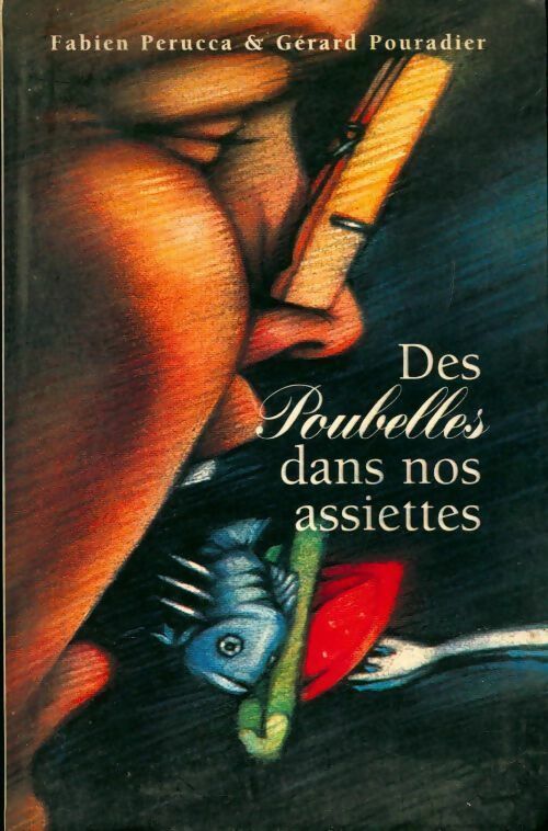 Livrenpoche : Des poubelles dans nos assiettes - Gérard Pouradier - Livre