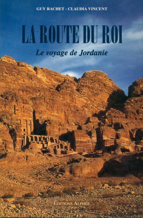 Livrenpoche : La route du roi. Le voyage de Jordanie - Guy Rachet, Claudia Vincent - Livre