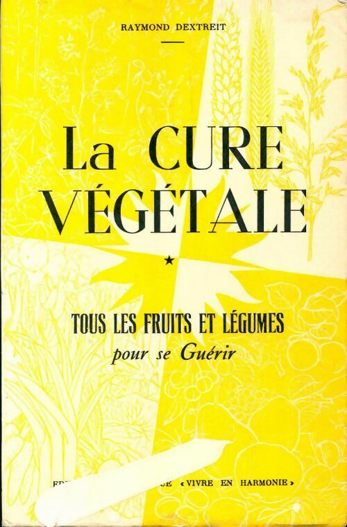 Livrenpoche : La cure végétale Tome I : Tous les fruits et les légumes pour se guérir  - Raymond Dextreit - Livre