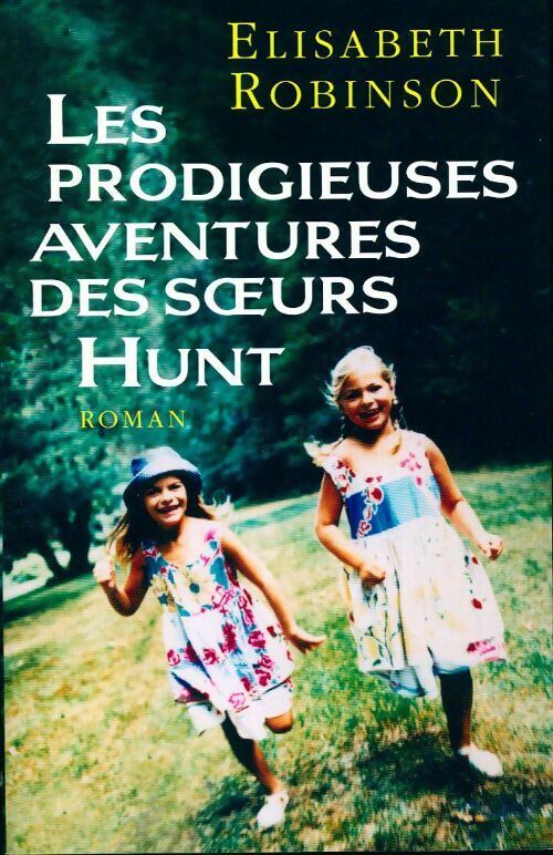 Les prodigieuses aventures des soeurs Hunt - Elisabeth Robinson -  France Loisirs GF - Livre